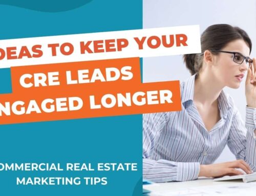 7 Ideas to Keep your Commercial Real Estate Leads Engaged Longer