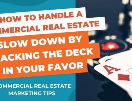 How to Handle a Commercial Real Estate Slow Down by Stacking the Deck in your Favor