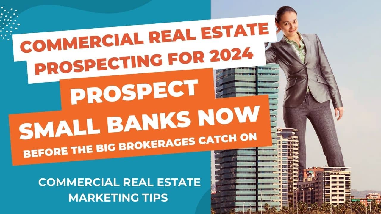 Commercial Real Estate Prospecting for 2024 – Prospect small banks before the big brokerages.